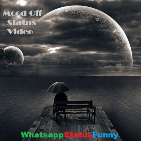 Mood Off Status Video For Whatsapp