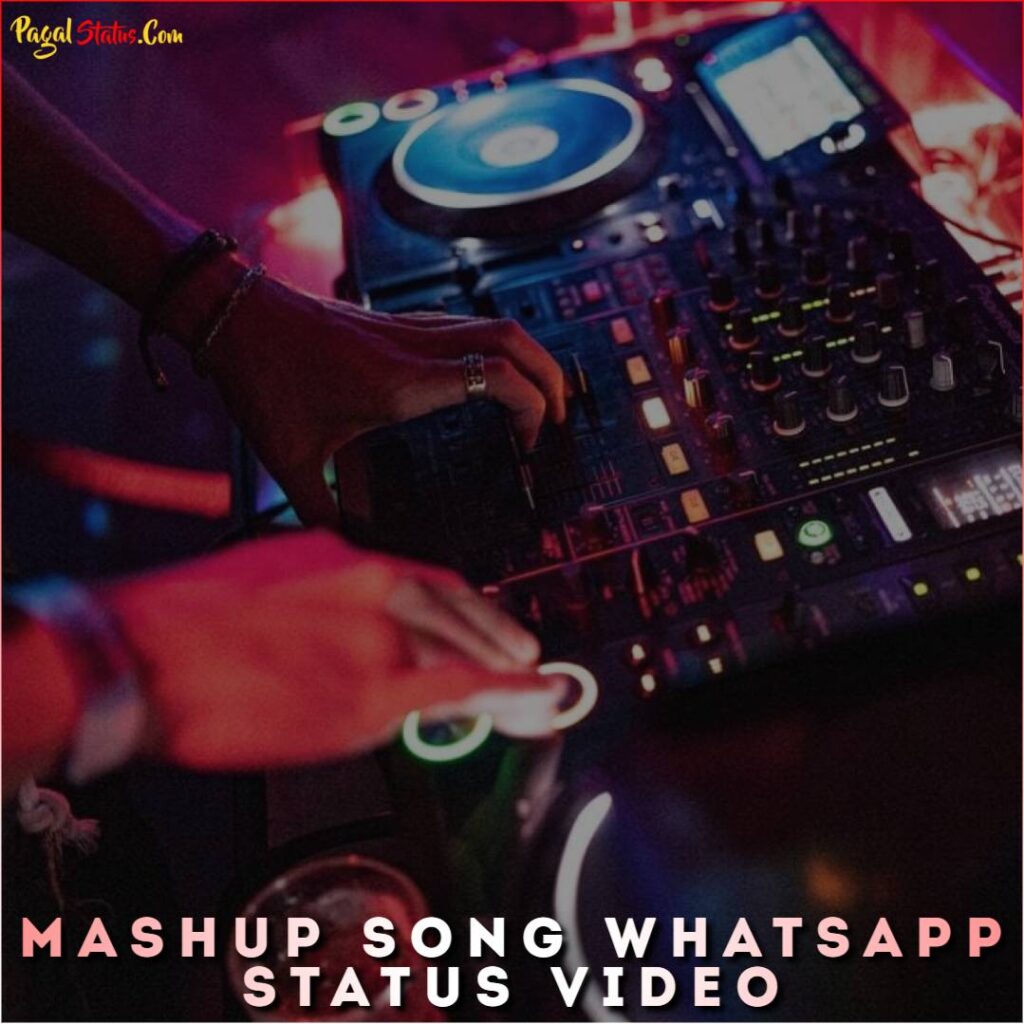 Mashup Song Whatsapp Status Video