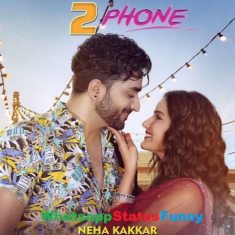 2 Phone Song Neha Kakkar Whatsapp Status Video