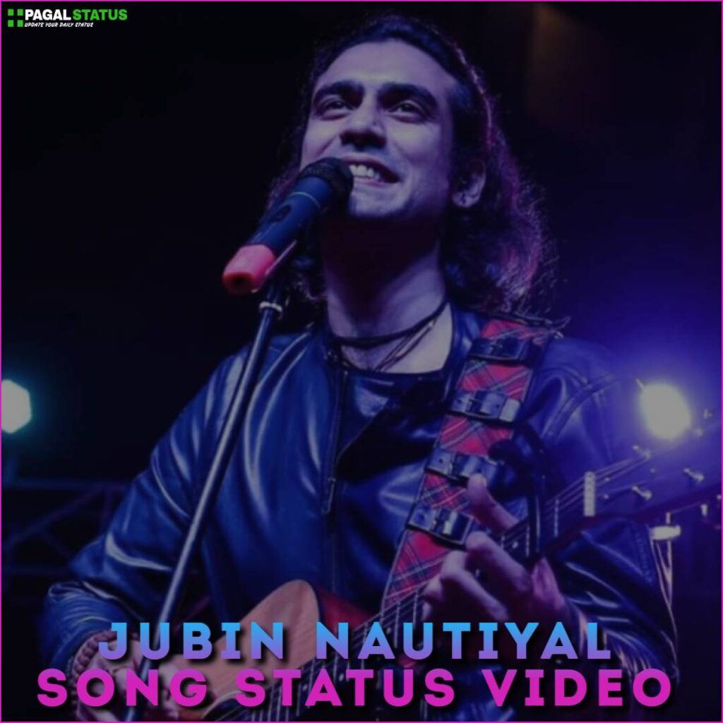 Jubin Nautiyal Song Status Video