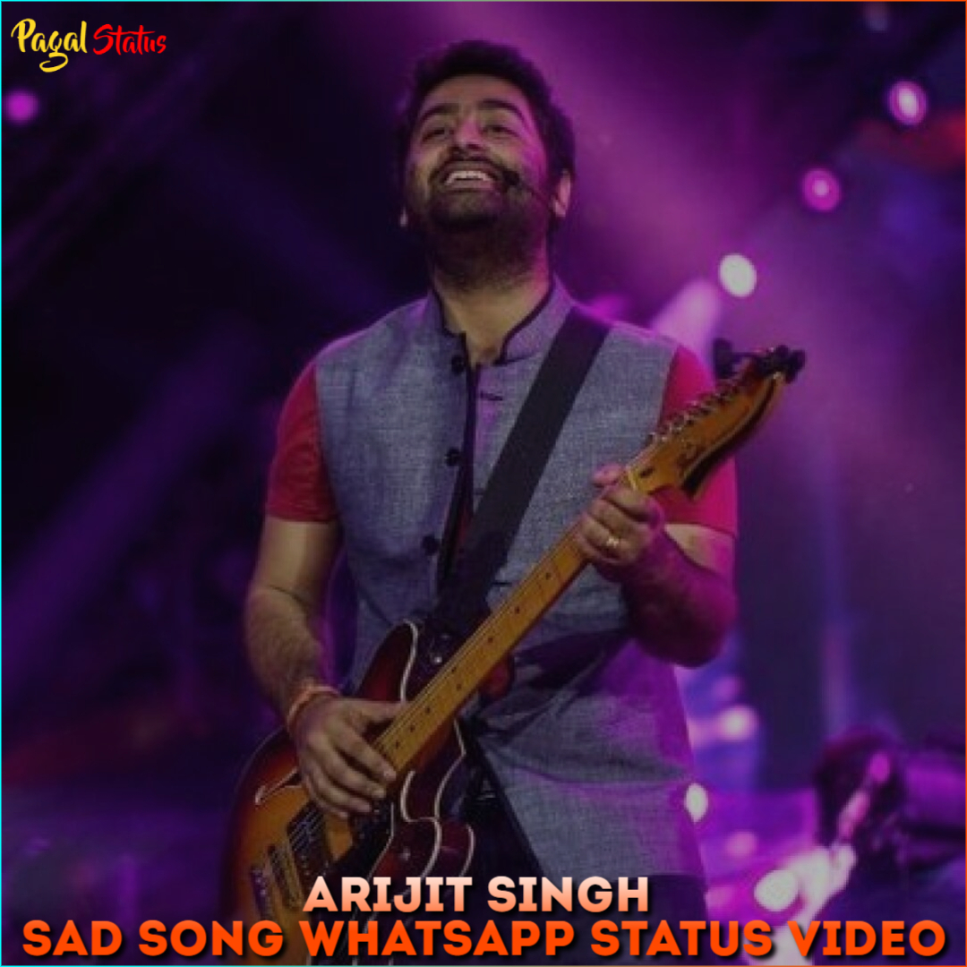 Arijit Singh Sad Song Full Screen Whatsapp Status Video