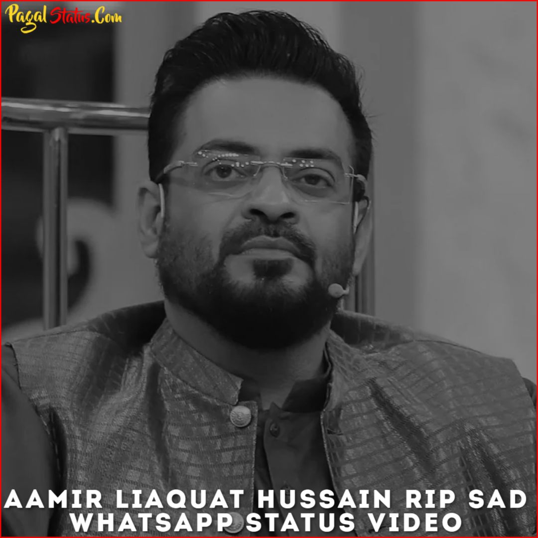 Aamir Liaquat Hussain RIP Sad Whatsapp Status Video Download