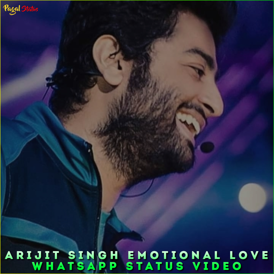 Arijit Singh Emotional Love Whatsapp Status Video Download 4K Videos