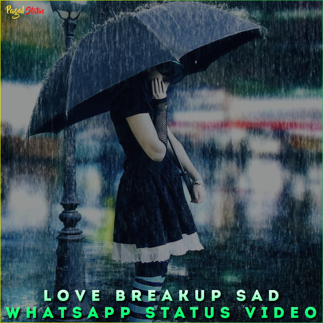 Love Breakup Sad Whatsapp Status Video, Sad Breakup HD Status Video