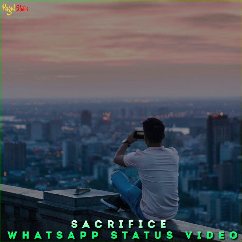 Sacrifice Whatsapp Status Video