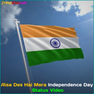 Aisa Desh Hai Mera Independence Day Status Video Downlaod