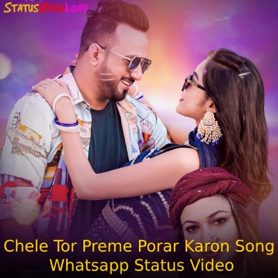 Chele Tor Preme Porar Karon Song Whatsapp Status Video Downlaod