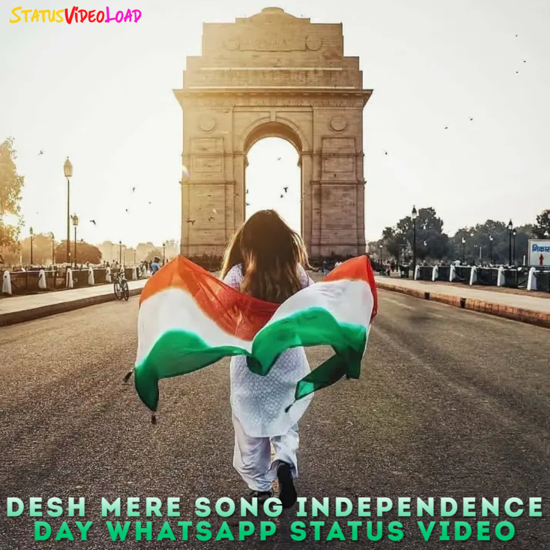 Desh Mere Song Independence Day Whatsapp Status Video Downlaod