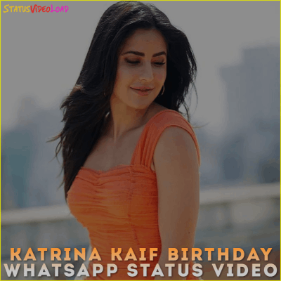 Katrina Kaif Birthday Whatsapp Status Video Downlaod